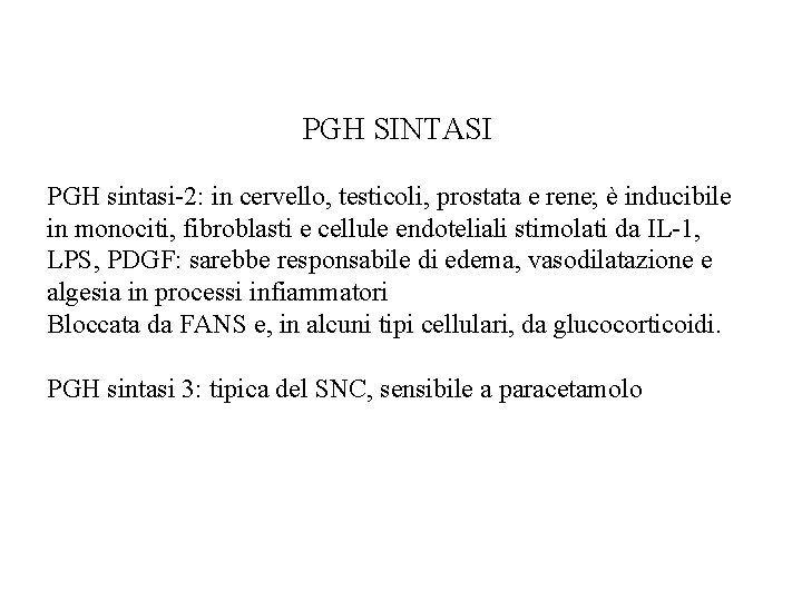 PGH SINTASI PGH sintasi-2: in cervello, testicoli, prostata e rene; è inducibile in monociti,