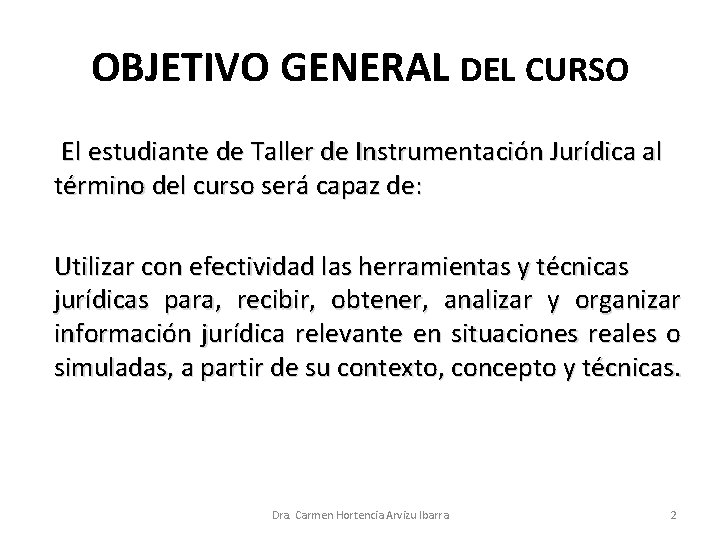 OBJETIVO GENERAL DEL CURSO El estudiante de Taller de Instrumentación Jurídica al término del OBJETIVO GENERAL DEL CURSO El estudiante de Taller de Instrumentación Jurídica al término del