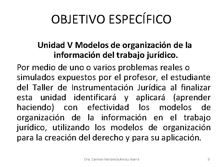 OBJETIVO ESPECÍFICO Unidad V Modelos de organización de la información del trabajo jurídico. Por OBJETIVO ESPECÍFICO Unidad V Modelos de organización de la información del trabajo jurídico. Por