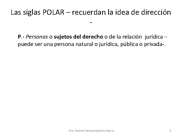 Las siglas POLAR – recuerdan la idea de dirección P. - Personas o sujetos Las siglas POLAR – recuerdan la idea de dirección P. - Personas o sujetos