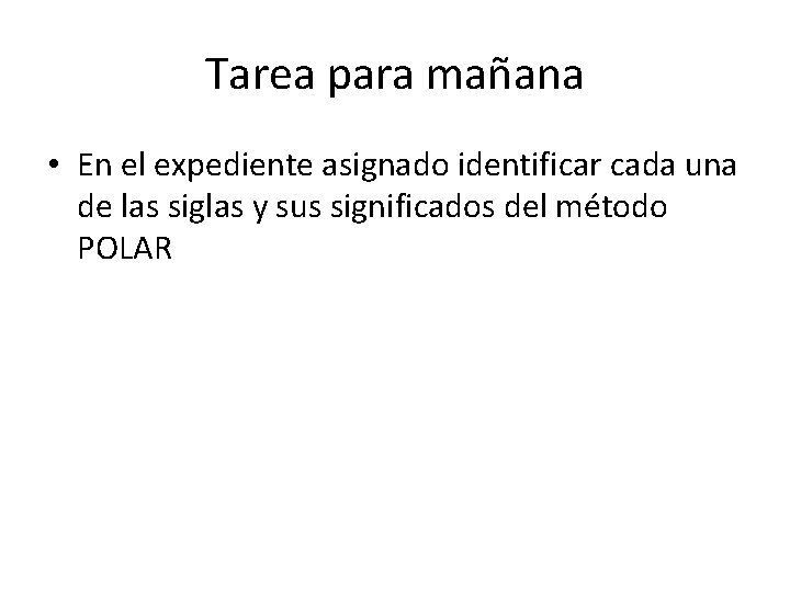 Tarea para mañana • En el expediente asignado identificar cada una de las siglas Tarea para mañana • En el expediente asignado identificar cada una de las siglas