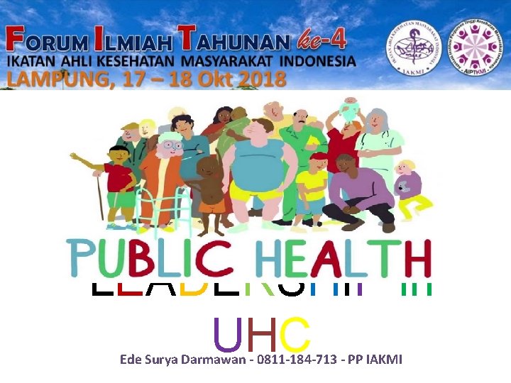 LEADERSHIP in UHC Ede Surya Darmawan - 0811 -184 -713 - PP IAKMI 