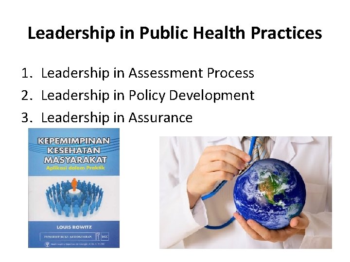 Leadership in Public Health Practices 1. Leadership in Assessment Process 2. Leadership in Policy
