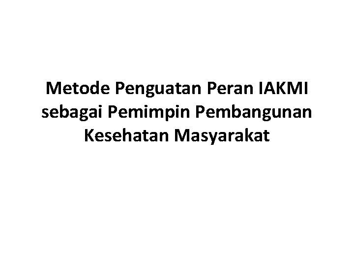Metode Penguatan Peran IAKMI sebagai Pemimpin Pembangunan Kesehatan Masyarakat 