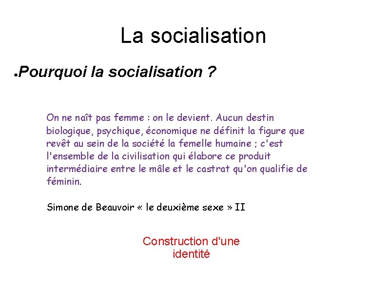 La socialisation ● Pourquoi la socialisation ? On ne naît pas femme : on