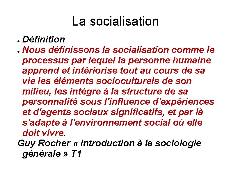 La socialisation Définition ● Nous définissons la socialisation comme le processus par lequel la
