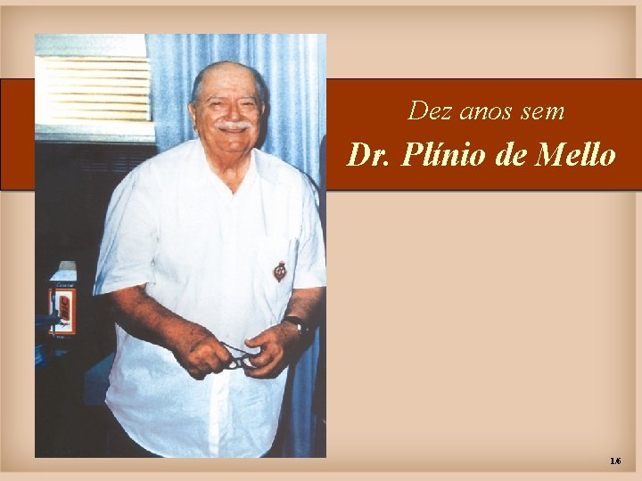 Dez anos sem Dr. Plínio de Mello 1/6 