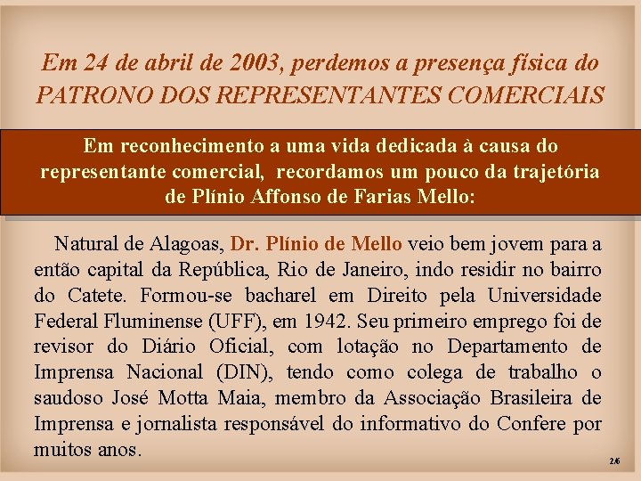 Em 24 de abril de 2003, perdemos a presença física do PATRONO DOS REPRESENTANTES