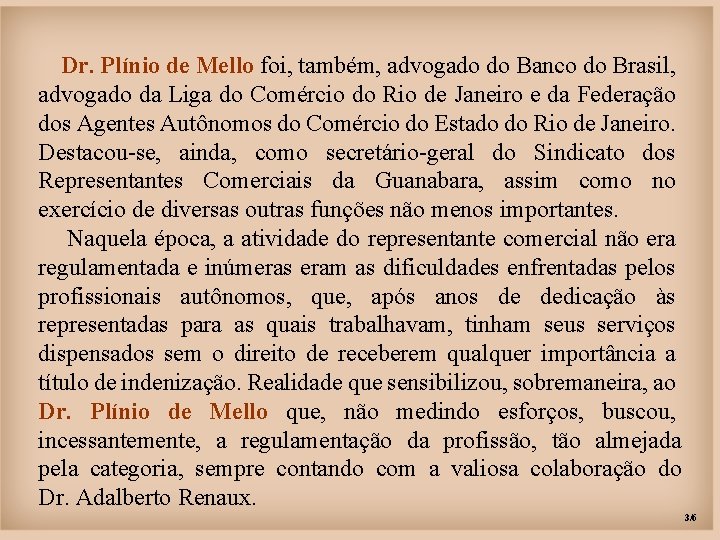 Dr. Plínio de Mello foi, também, advogado do Banco do Brasil, advogado da Liga
