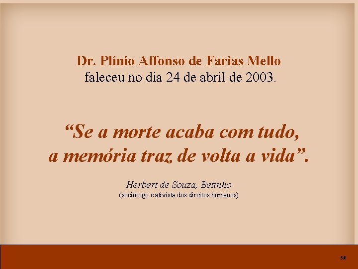 Dr. Plínio Affonso de Farias Mello faleceu no dia 24 de abril de 2003.