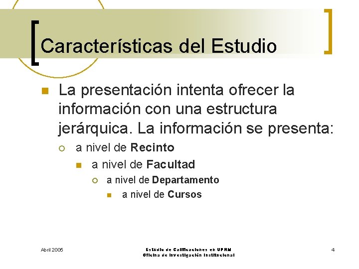 Características del Estudio n La presentación intenta ofrecer la información con una estructura jerárquica.