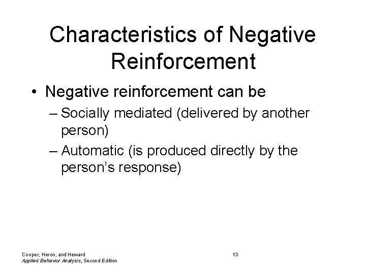Characteristics of Negative Reinforcement • Negative reinforcement can be – Socially mediated (delivered by