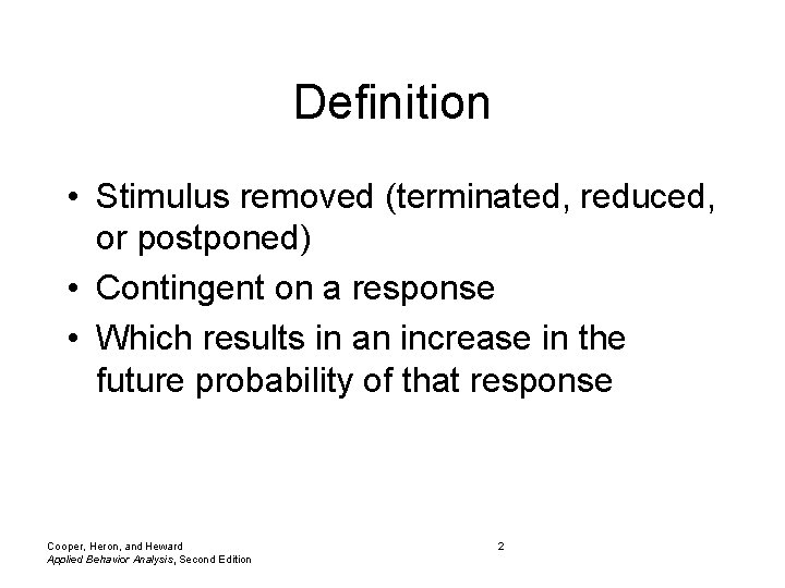 Definition • Stimulus removed (terminated, reduced, or postponed) • Contingent on a response •
