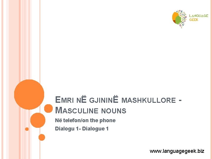 EMRI NË GJININË MASHKULLORE MASCULINE NOUNS Në telefon/on the phone Dialogu 1 - Dialogue