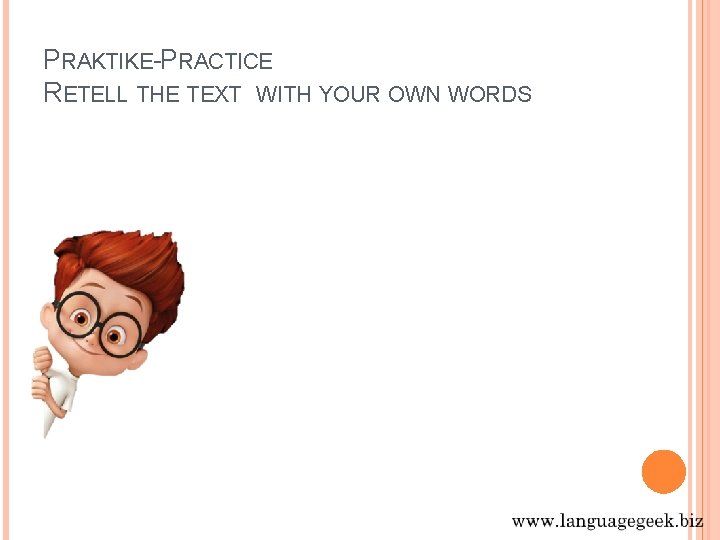 PRAKTIKE-PRACTICE RETELL THE TEXT WITH YOUR OWN WORDS 