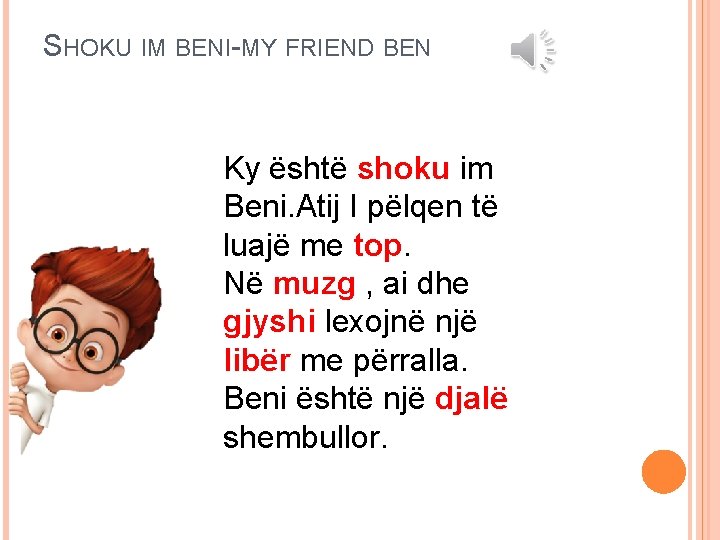 SHOKU IM BENI-MY FRIEND BEN Ky është shoku im Beni. Atij I pëlqen të