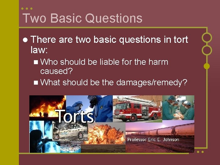 Two Basic Questions l There law: n Who are two basic questions in tort