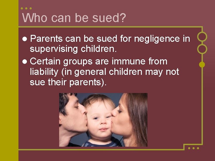 Who can be sued? l Parents can be sued for negligence in supervising children.