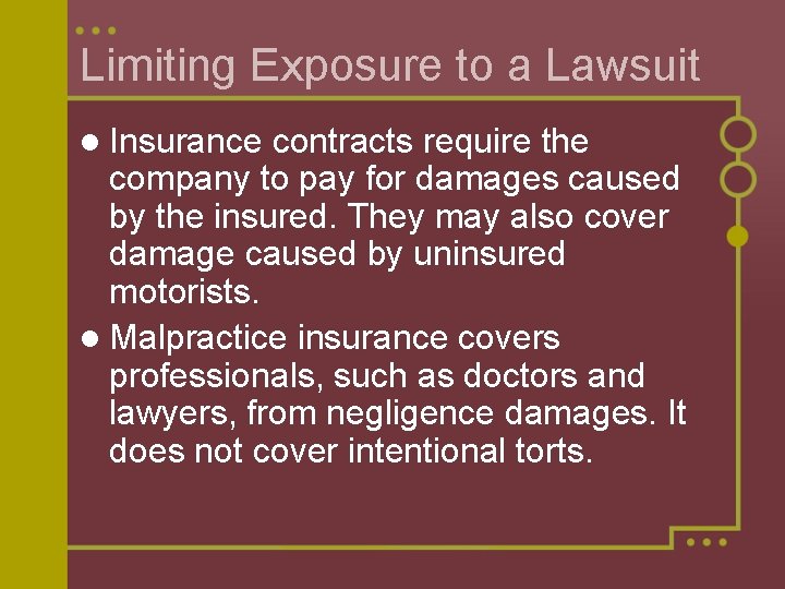 Limiting Exposure to a Lawsuit l Insurance contracts require the company to pay for