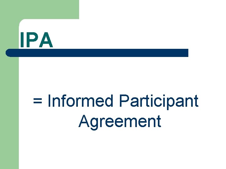 IPA = Informed Participant Agreement 