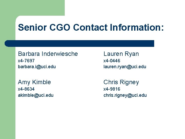Senior CGO Contact Information: Barbara Inderwiesche Lauren Ryan x 4 -7697 barbara. i@uci. edu
