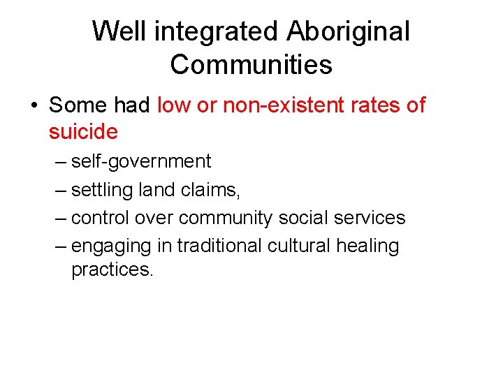 Well integrated Aboriginal Communities • Some had low or non-existent rates of suicide –