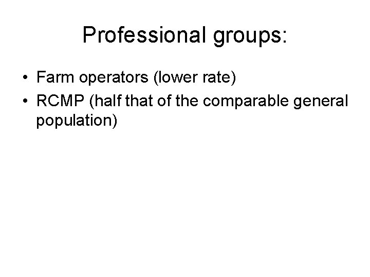 Professional groups: • Farm operators (lower rate) • RCMP (half that of the comparable