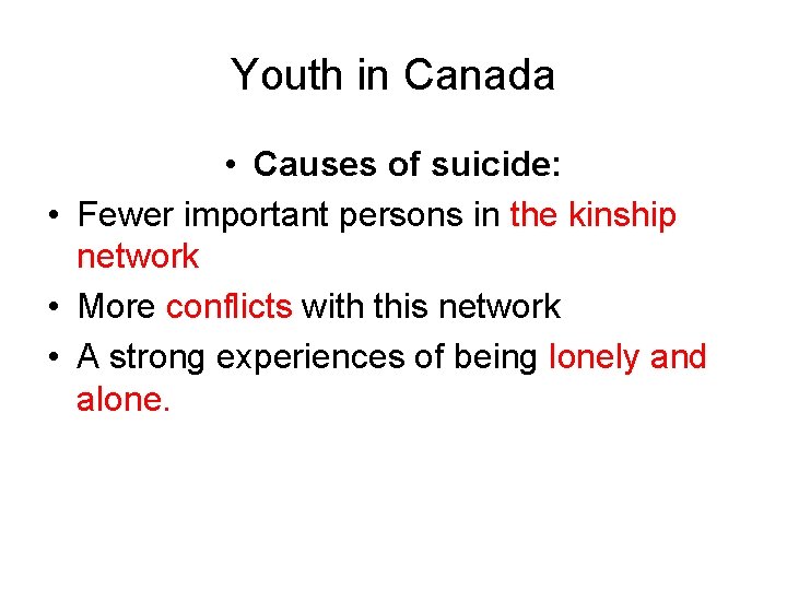 Youth in Canada • Causes of suicide: • Fewer important persons in the kinship