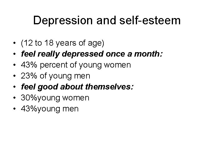 Depression and self-esteem • • (12 to 18 years of age) feel really depressed