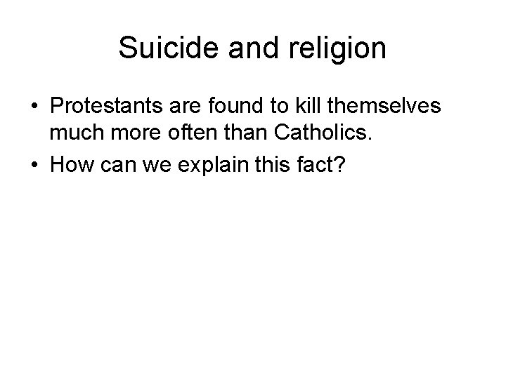 Suicide and religion • Protestants are found to kill themselves much more often than