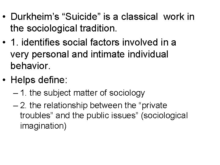  • Durkheim’s “Suicide” is a classical work in the sociological tradition. • 1.