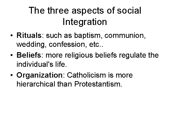 The three aspects of social Integration • Rituals: such as baptism, communion, wedding, confession,