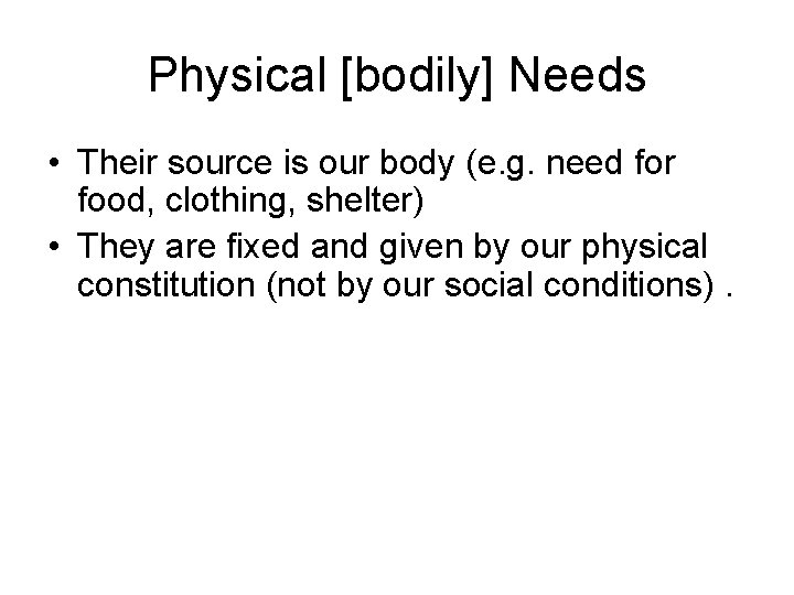 Physical [bodily] Needs • Their source is our body (e. g. need for food,