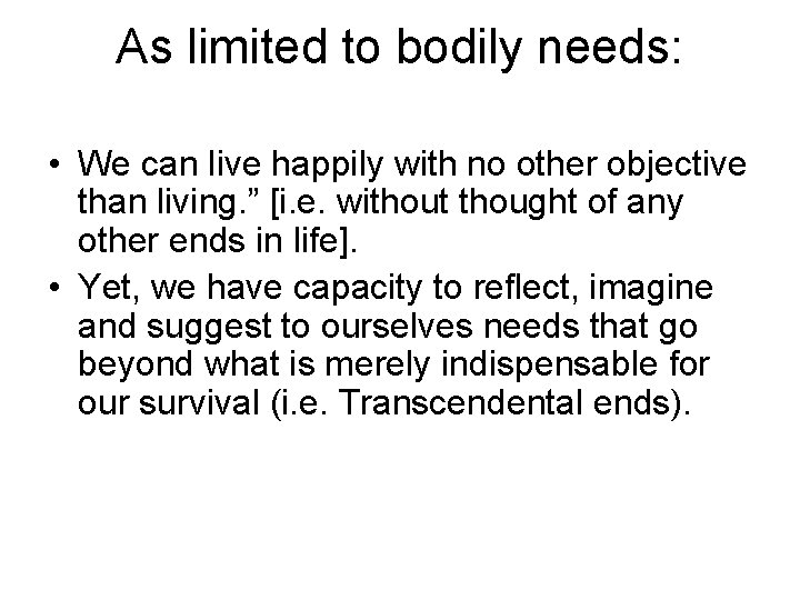 As limited to bodily needs: • We can live happily with no other objective