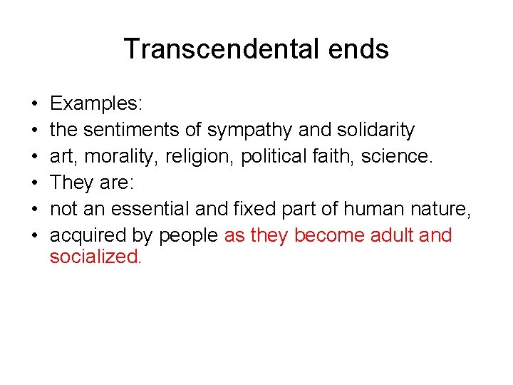 Transcendental ends • • • Examples: the sentiments of sympathy and solidarity art, morality,