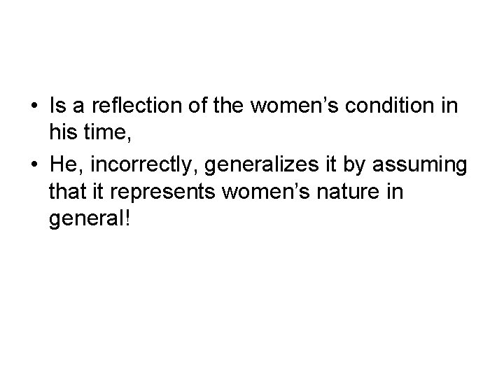  • Is a reflection of the women’s condition in his time, • He,