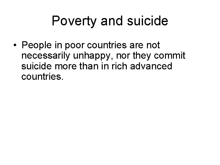 Poverty and suicide • People in poor countries are not necessarily unhappy, nor they