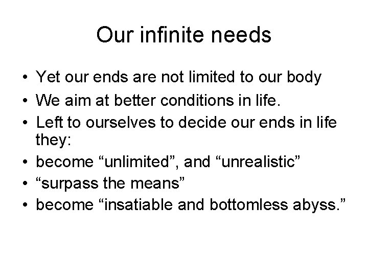 Our infinite needs • Yet our ends are not limited to our body •