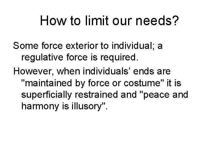 How to limit our needs? Some force exterior to individual; a regulative force is