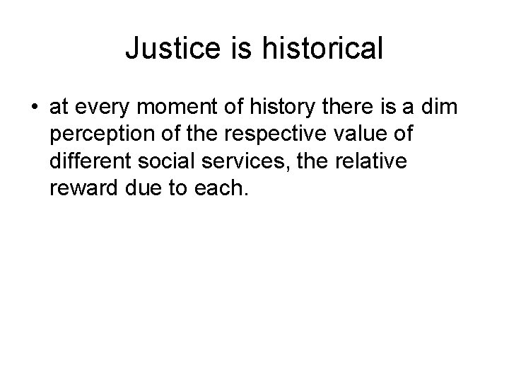 Justice is historical • at every moment of history there is a dim perception