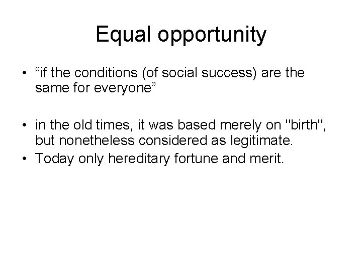 Equal opportunity • “if the conditions (of social success) are the same for everyone”