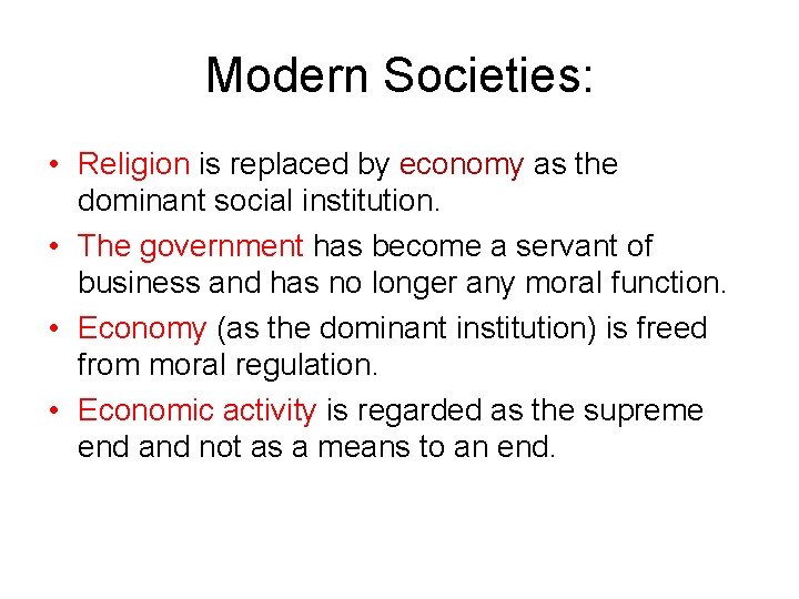 Modern Societies: • Religion is replaced by economy as the dominant social institution. •