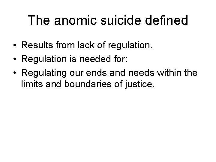 The anomic suicide defined • Results from lack of regulation. • Regulation is needed