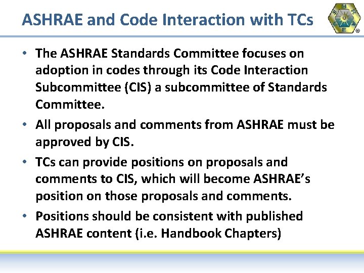 ASHRAE and Code Interaction with TCs • The ASHRAE Standards Committee focuses on adoption