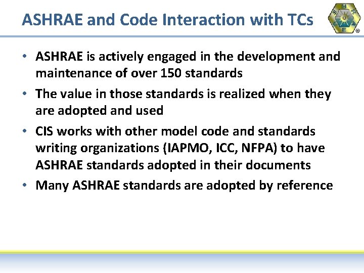 ASHRAE and Code Interaction with TCs • ASHRAE is actively engaged in the development