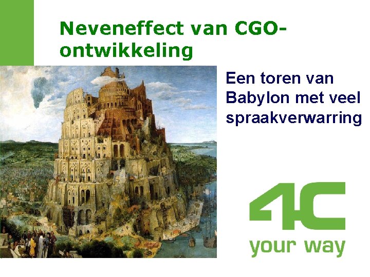 Neveneffect van CGOontwikkeling Een toren van Babylon met veel spraakverwarring Neveneffect van CGOontwikkeling Een toren van Babylon met veel spraakverwarring