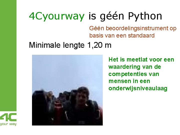 4 Cyourway is géén Python Géén beoordelingsinstrument op basis van een standaard Minimale lengte 4 Cyourway is géén Python Géén beoordelingsinstrument op basis van een standaard Minimale lengte