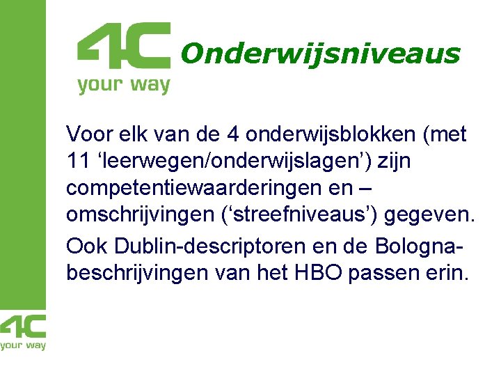 Onderwijsniveaus Voor elk van de 4 onderwijsblokken (met 11 ‘leerwegen/onderwijslagen’) zijn competentiewaarderingen en – Onderwijsniveaus Voor elk van de 4 onderwijsblokken (met 11 ‘leerwegen/onderwijslagen’) zijn competentiewaarderingen en –