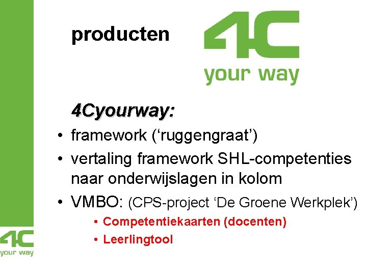 producten 4 Cyourway: • framework (‘ruggengraat’) • vertaling framework SHL-competenties naar onderwijslagen in kolom producten 4 Cyourway: • framework (‘ruggengraat’) • vertaling framework SHL-competenties naar onderwijslagen in kolom