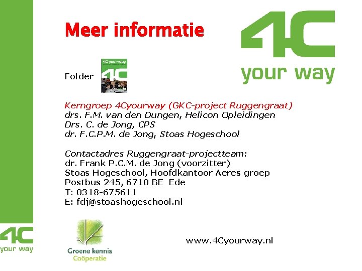 Meer informatie Folder Kerngroep 4 Cyourway (GKC-project Ruggengraat) drs. F. M. van den Dungen, Meer informatie Folder Kerngroep 4 Cyourway (GKC-project Ruggengraat) drs. F. M. van den Dungen,